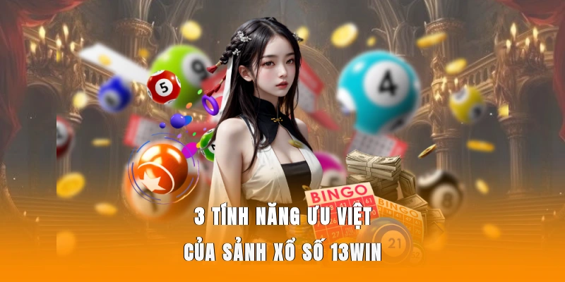 3 tính năng ưu việt của sảnh xổ số 13WIN.
