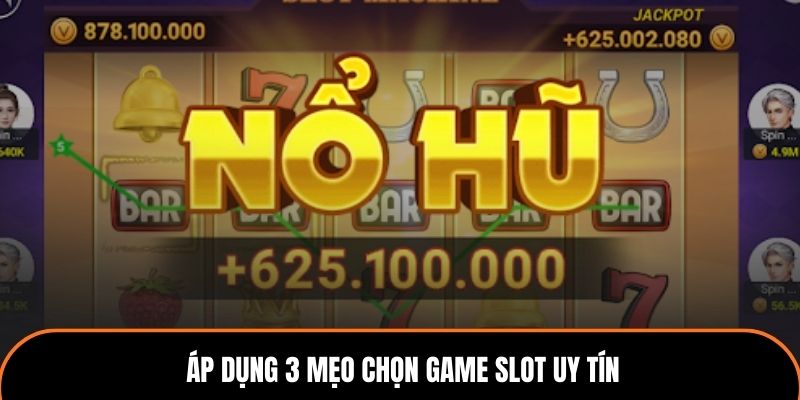 Áp dụng 3 mẹo chọn game slot uy tín.