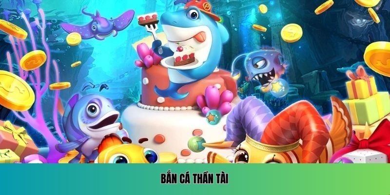 Bắn Cá Thần Tài.