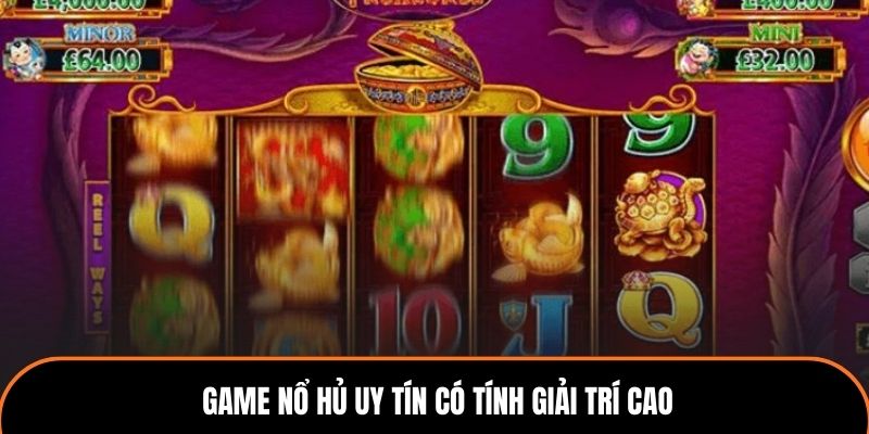 Game nổ hủ uy tín có tính giải trí cao.