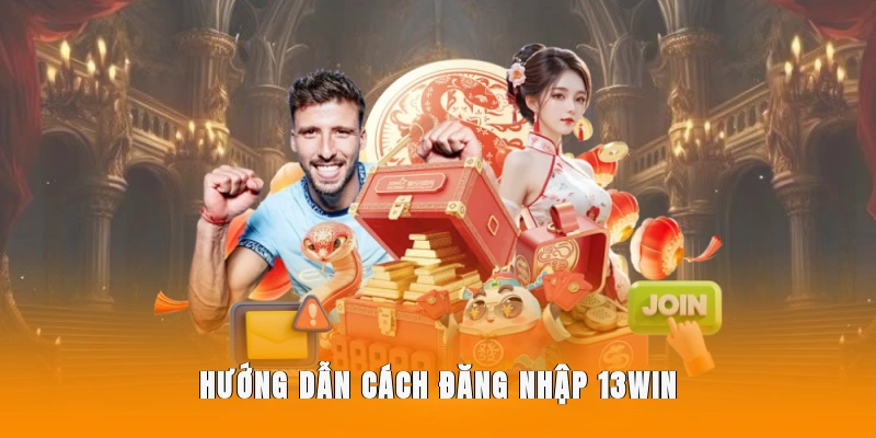 Hướng dẫn cách đăng nhập 13WIN.