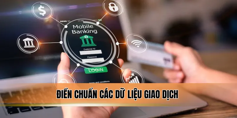 Điền chuẩn các dữ liệu giao dịch.