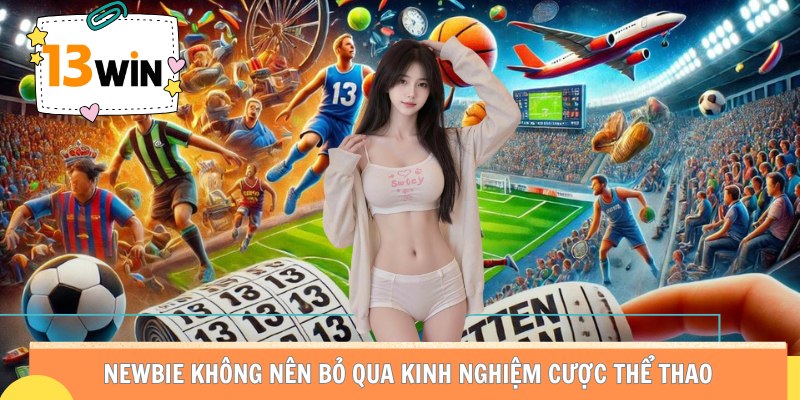 Newbie không nên bỏ qua kinh nghiệm cược thể thao.