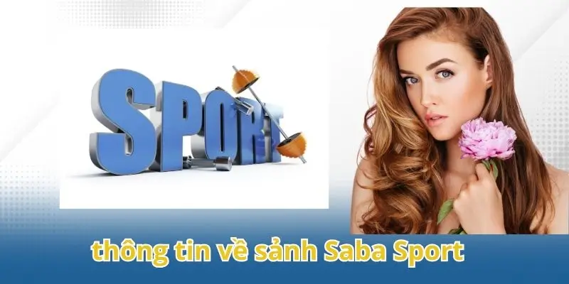 Điểm qua các thông tin về sảnh Saba Sport.