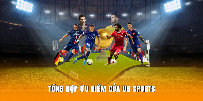 Tổng hợp ưu điểm của UG Sports.
